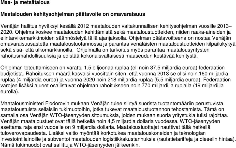 Ohjelman päätavoitteena on nostaa Venäjän omavaraisuusastetta maataloustuotannossa ja parantaa venäläisten maataloustuotteiden kilpailukykyä sekä sisä- että ulkomarkkinoilla.