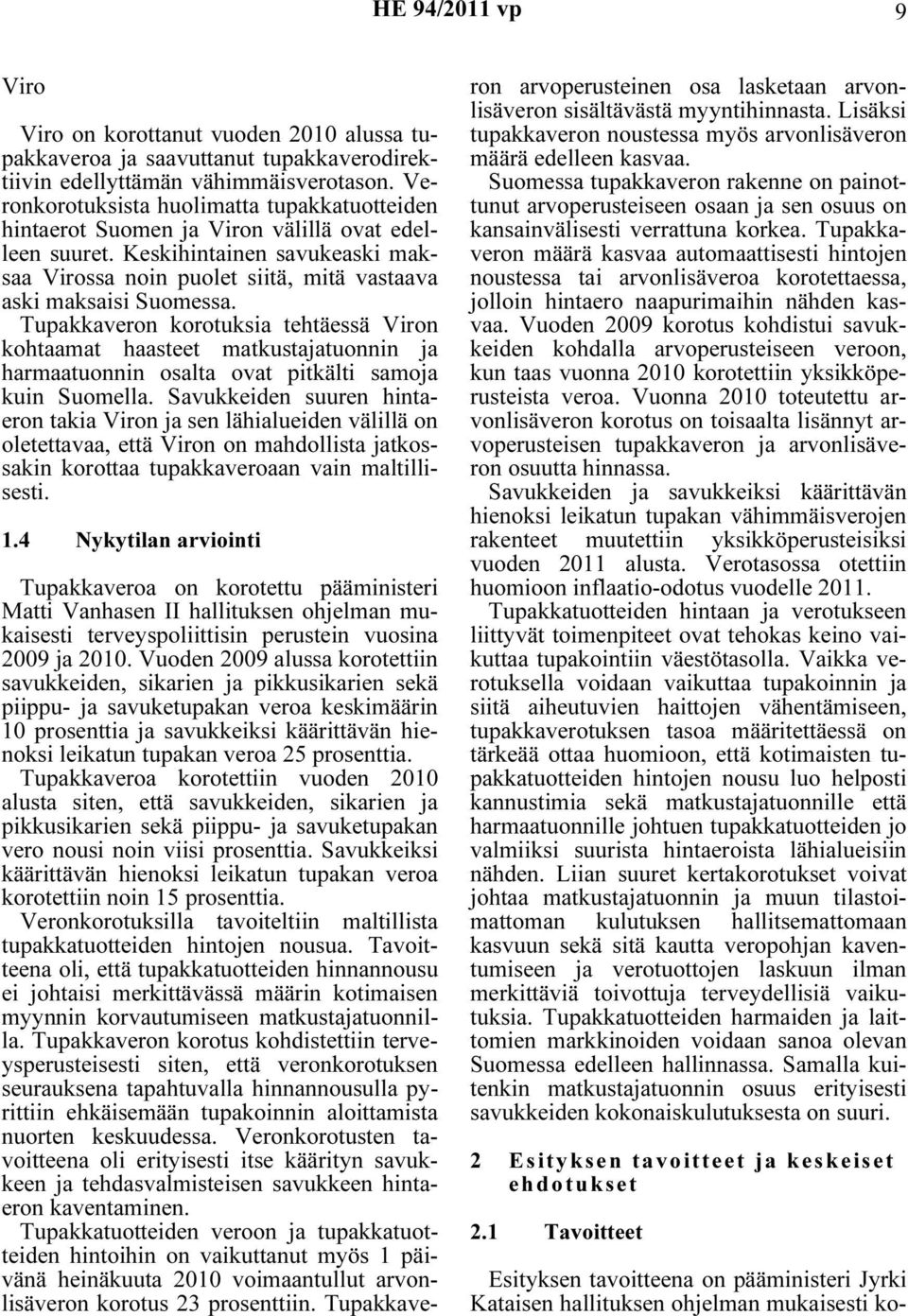 Tupakkaveron korotuksia tehtäessä Viron kohtaamat haasteet matkustajatuonnin ja harmaatuonnin osalta ovat pitkälti samoja kuin Suomella.