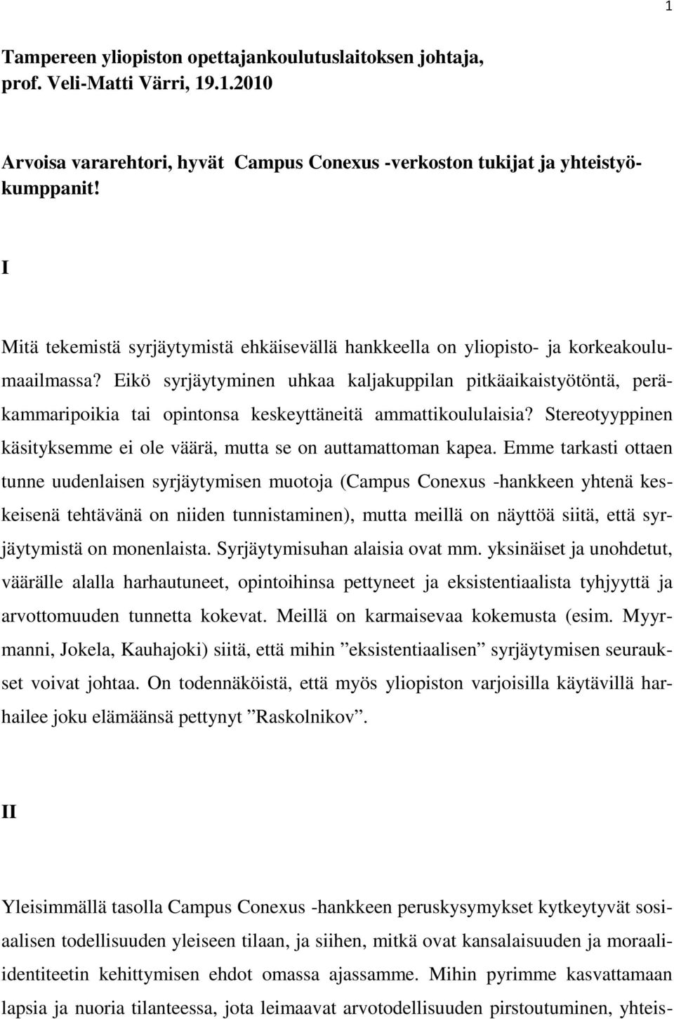 Eikö syrjäytyminen uhkaa kaljakuppilan pitkäaikaistyötöntä, peräkammaripoikia tai opintonsa keskeyttäneitä ammattikoululaisia?