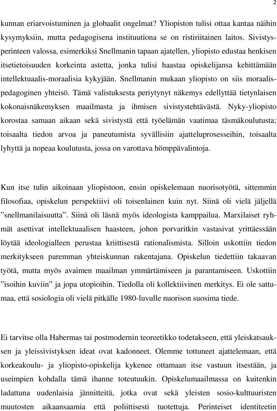 intellektuaalis-moraalisia kykyjään. Snellmanin mukaan yliopisto on siis moraalispedagoginen yhteisö.