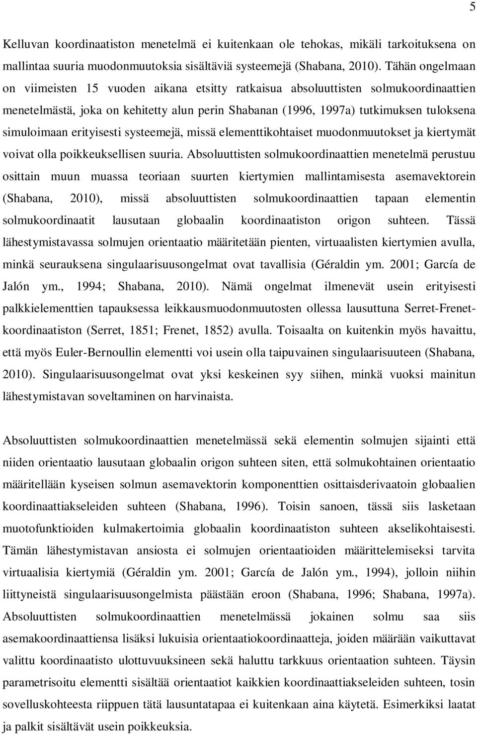 systeemejä, mssä elementtkohtaset muodonmuutokset ja kertymät vovat olla pokkeuksellsen suura.