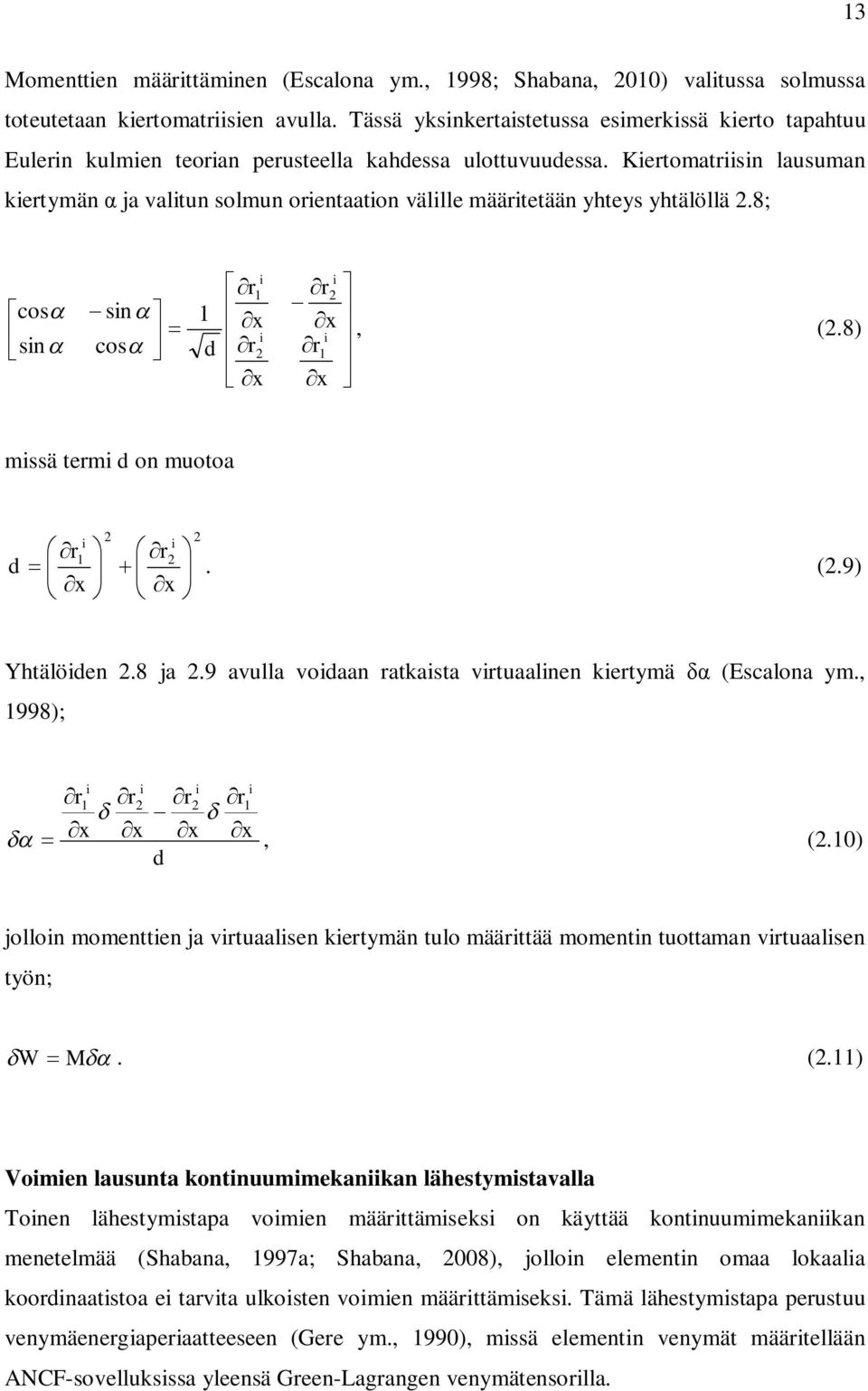 Kertomatrsn lausuman kertymän α ja valtun solmun orentaaton vällle määrtetään yhteys yhtälöllä.8; û ù ë é - = û ù ë é - x r x r x r x r d cos sn sn cos a a a a, (.