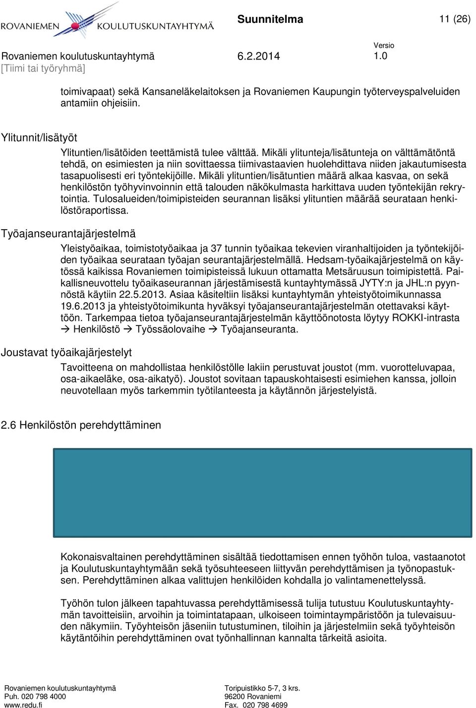 Mikäli ylitunteja/lisätunteja on välttämätöntä tehdä, on esimiesten ja niin sovittaessa tiimivastaavien huolehdittava niiden jakautumisesta tasapuolisesti eri työntekijöille.
