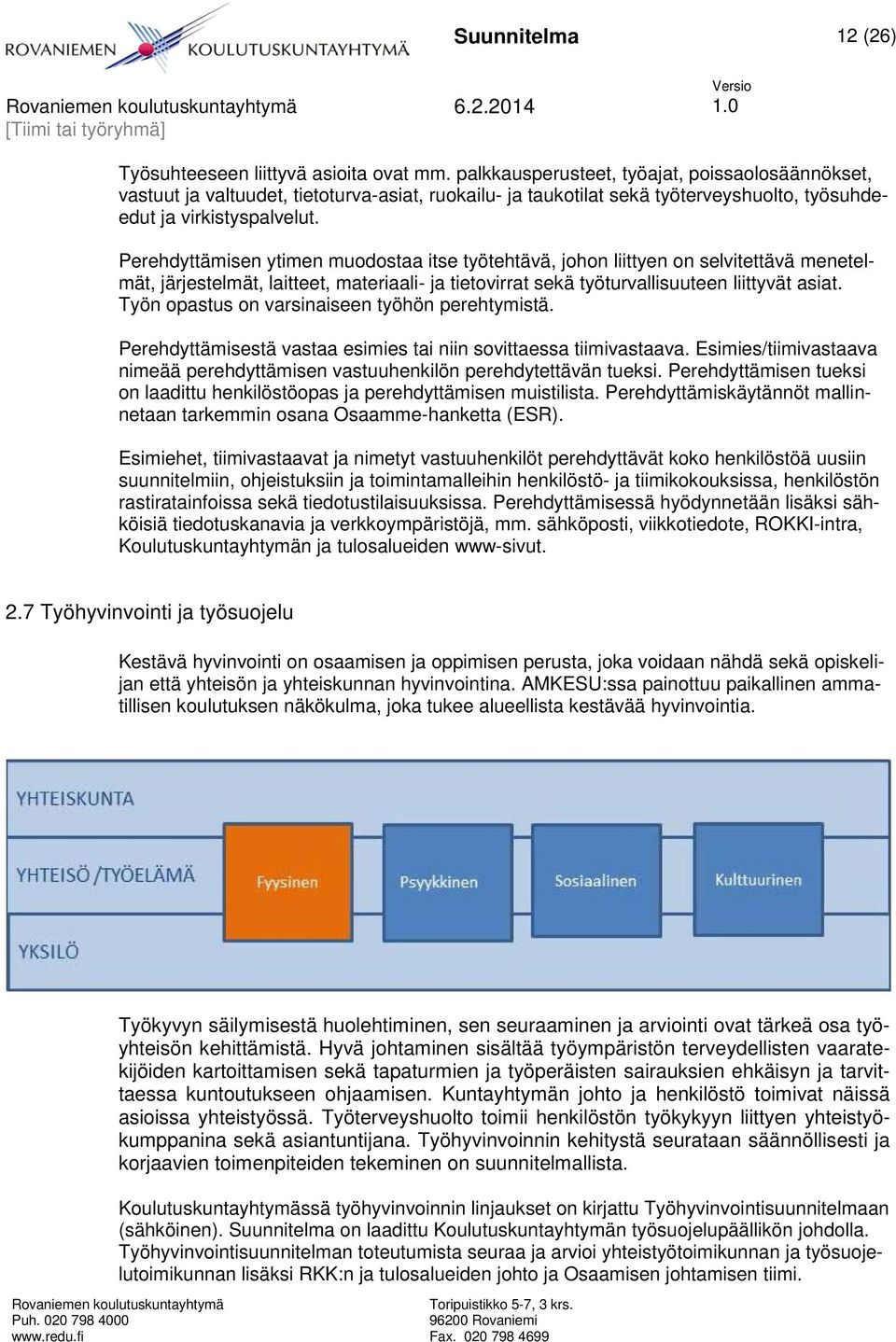 Perehdyttämisen ytimen muodostaa itse työtehtävä, johon liittyen on selvitettävä menetelmät, järjestelmät, laitteet, materiaali- ja tietovirrat sekä työturvallisuuteen liittyvät asiat.
