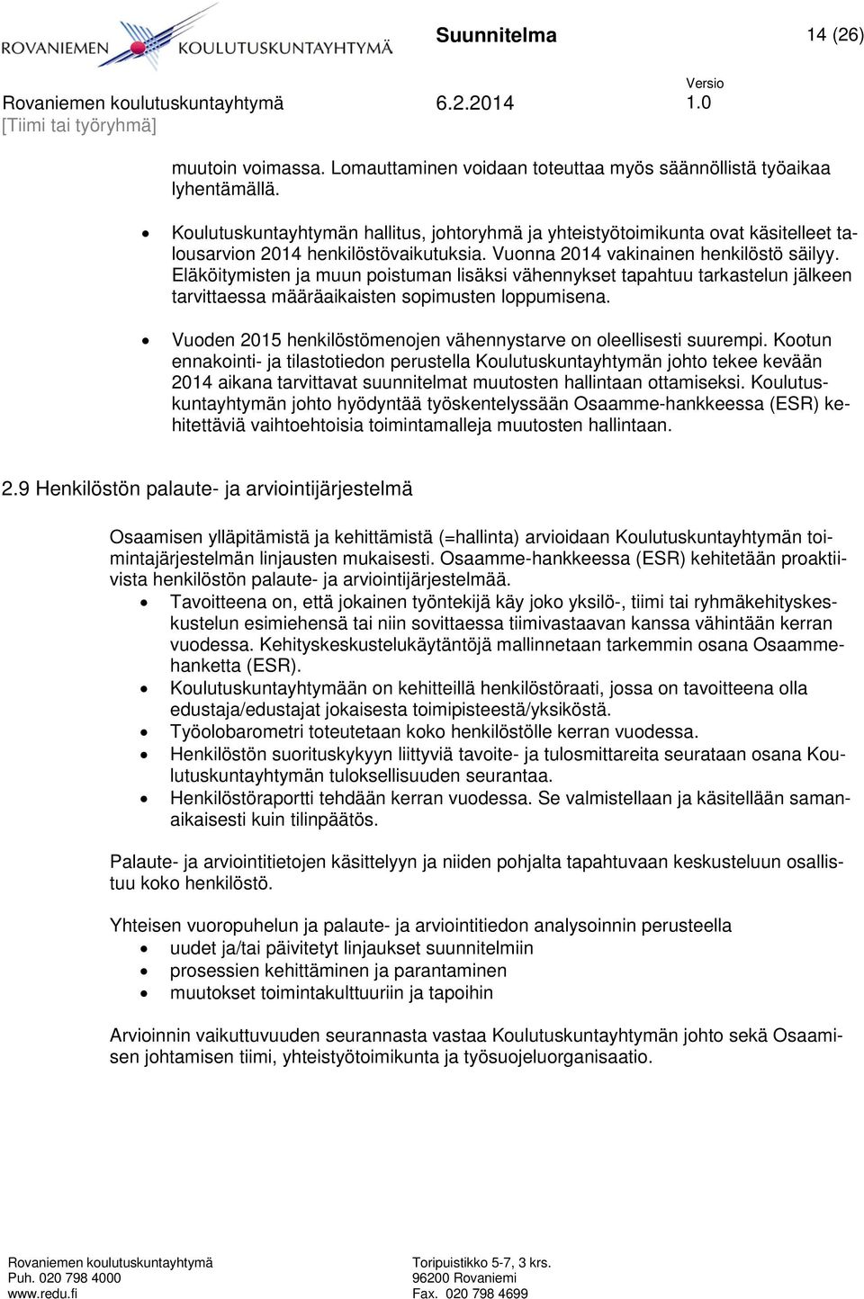 Eläköitymisten ja muun poistuman lisäksi vähennykset tapahtuu tarkastelun jälkeen tarvittaessa määräaikaisten sopimusten loppumisena.