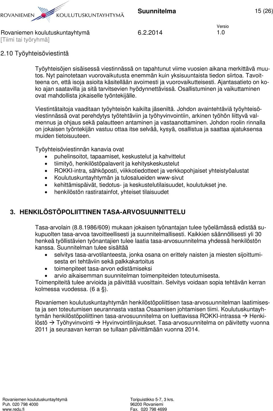 Ajantasatieto on koko ajan saatavilla ja sitä tarvitsevien hyödynnettävissä. Osallistuminen ja vaikuttaminen ovat mahdollista jokaiselle työntekijälle.