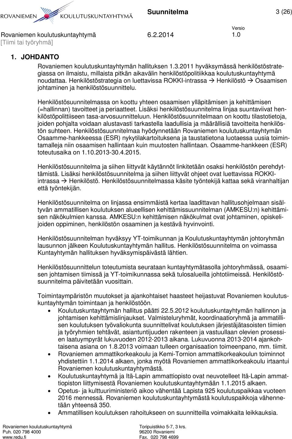 Henkilöstösuunnitelmassa on koottu yhteen osaamisen ylläpitämisen ja kehittämisen (=hallinnan) tavoitteet ja periaatteet.