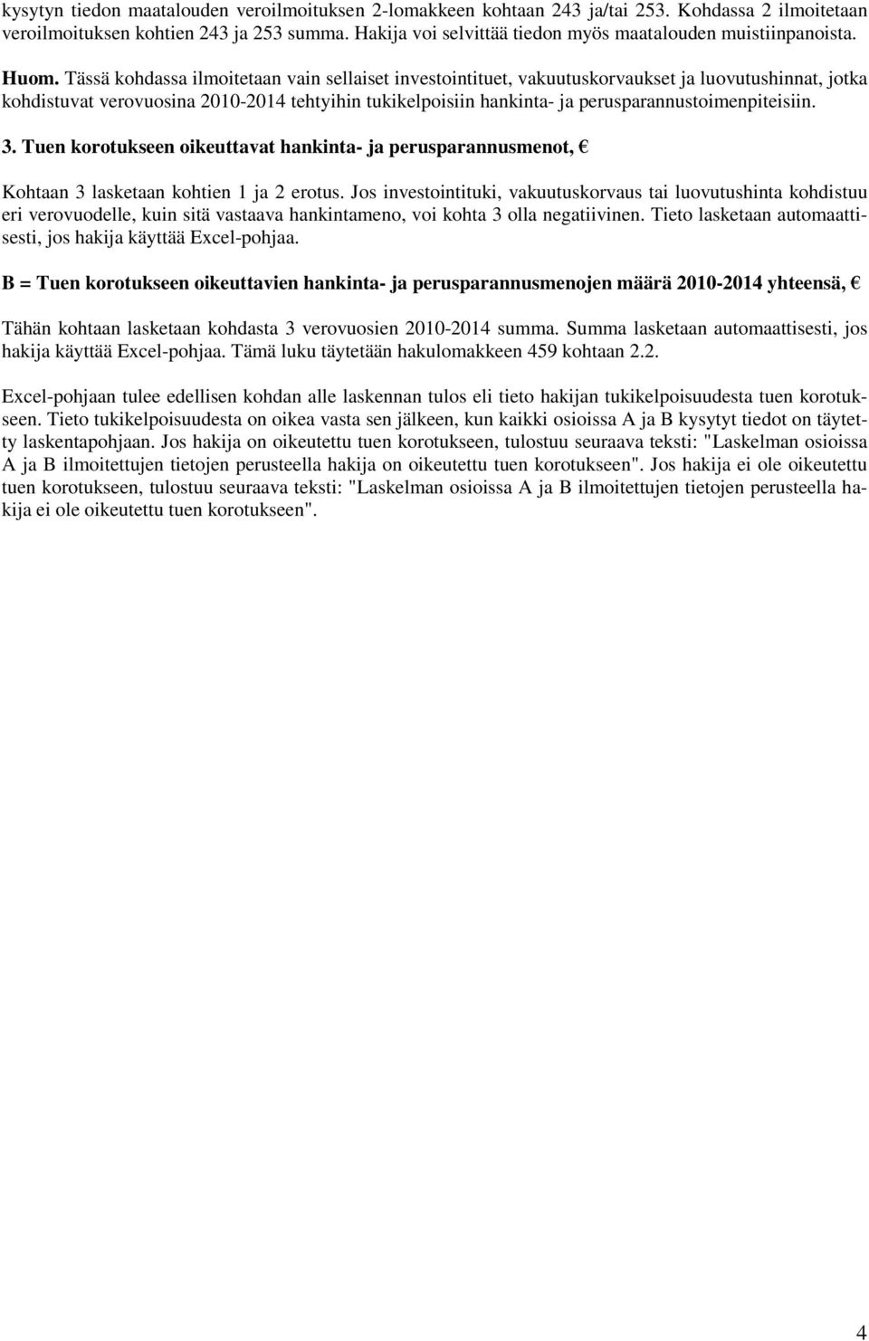 perusparannustoimenpiteisiin. 3. Tuen korotukseen oikeuttavat hankinta- ja perusparannusmenot, Kohtaan 3 lasketaan kohtien 1 ja 2 erotus.