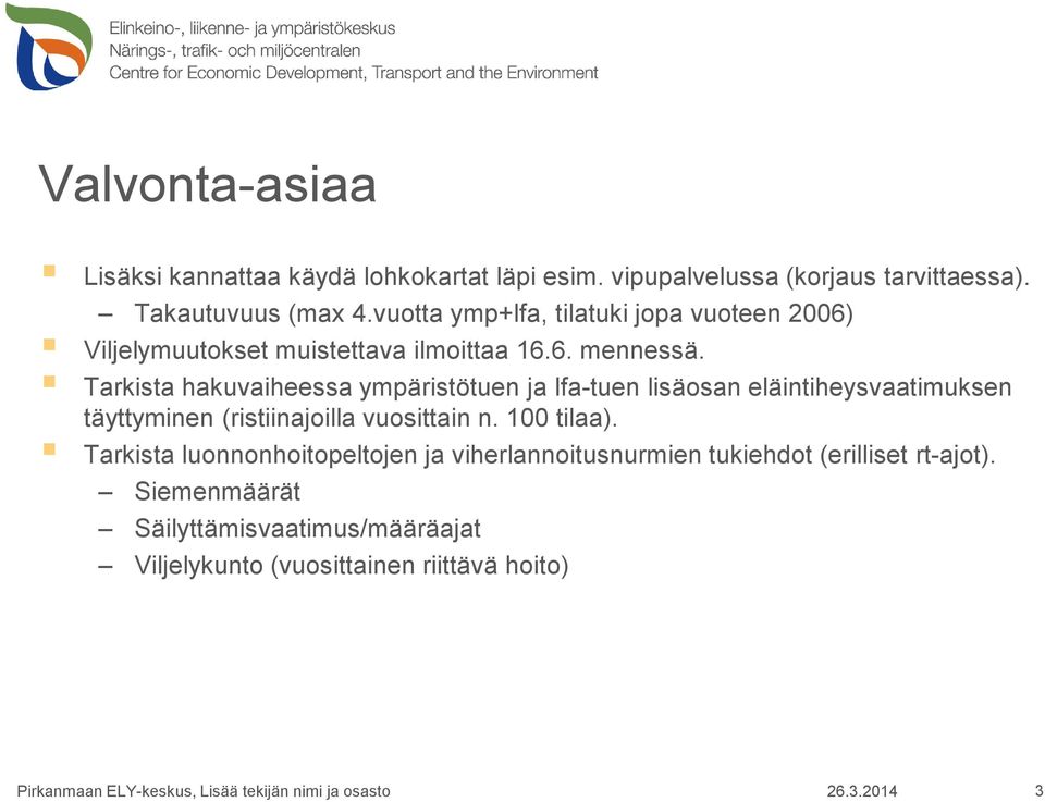 Tarkista hakuvaiheessa ympäristötuen ja lfa-tuen lisäosan eläintiheysvaatimuksen täyttyminen (ristiinajoilla vuosittain n. 100 tilaa).