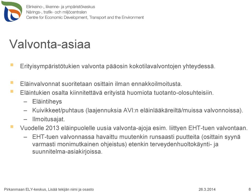 Eläintiheys Kuivikkeet/puhtaus (laajennuksia AVI:n eläinlääkäreiltä/muissa valvonnoissa). Ilmoitusajat. Vuodelle 2013 eläinpuolelle uusia valvonta-ajoja esim.