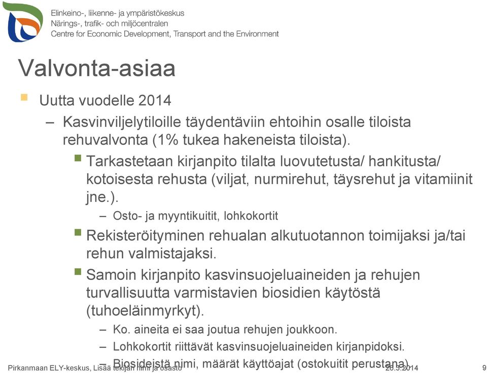 Osto- ja myyntikuitit, lohkokortit Rekisteröityminen rehualan alkutuotannon toimijaksi ja/tai rehun valmistajaksi.