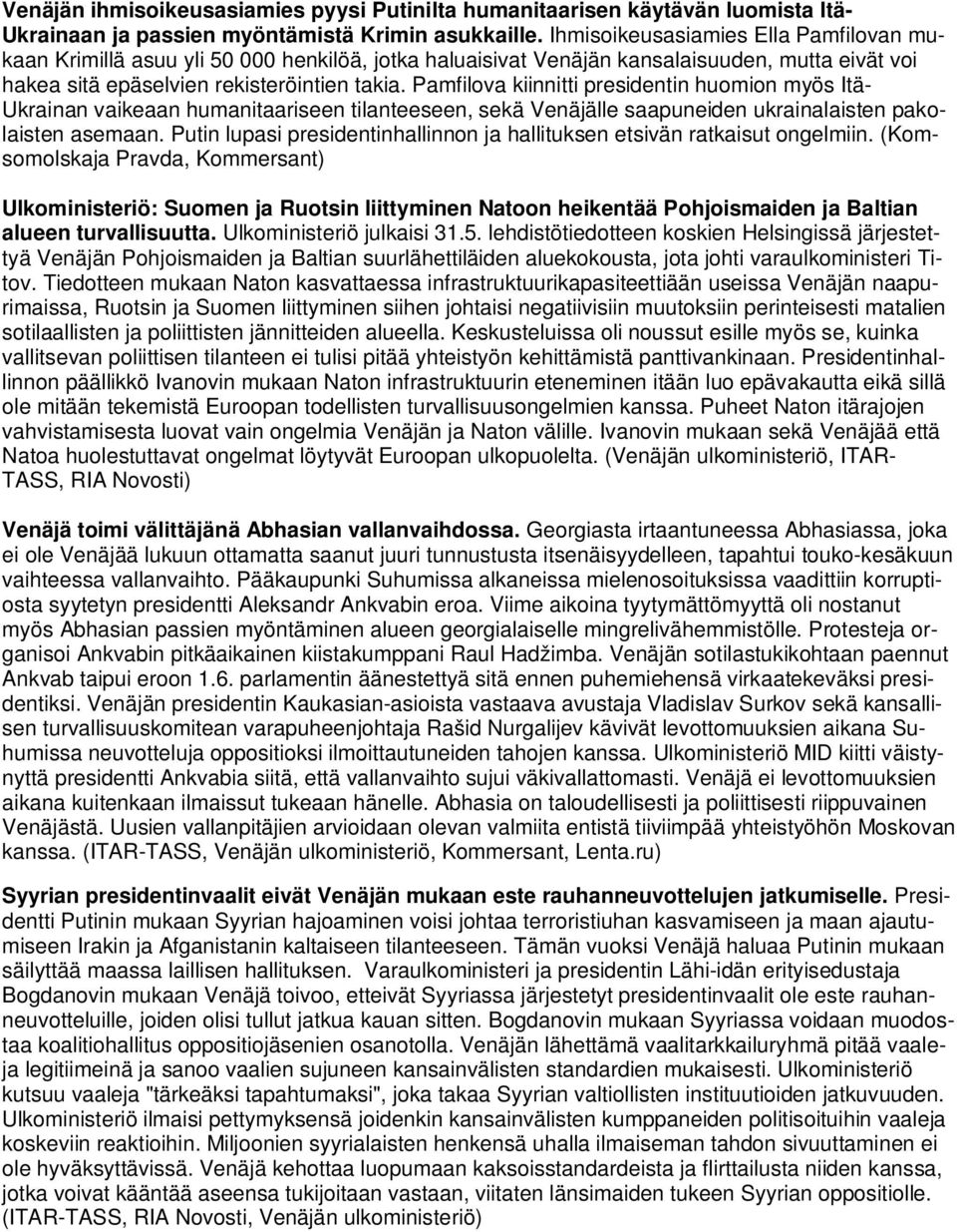 Pamfilova kiinnitti presidentin huomion myös Itä- Ukrainan vaikeaan humanitaariseen tilanteeseen, sekä Venäjälle saapuneiden ukrainalaisten pakolaisten asemaan.