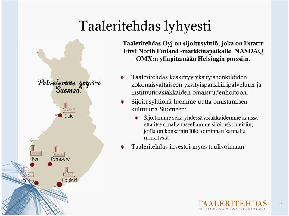 Oulu Taaleritehdas keskittyy yksityishenkilöiden kokonaisvaltaiseen yksityispankkiiripalveluun ja instituutioasiakkaiden omaisuudenhoitoon.