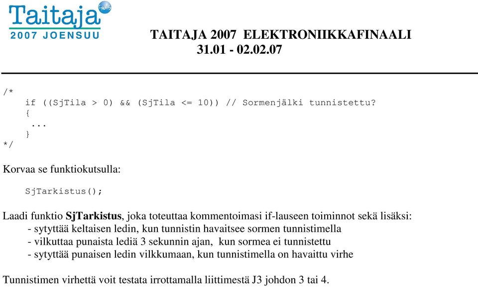 sekä lisäksi: - sytyttää keltaisen ledin, kun tunnistin havaitsee sormen tunnistimella - vilkuttaa punaista lediä 3 sekunnin