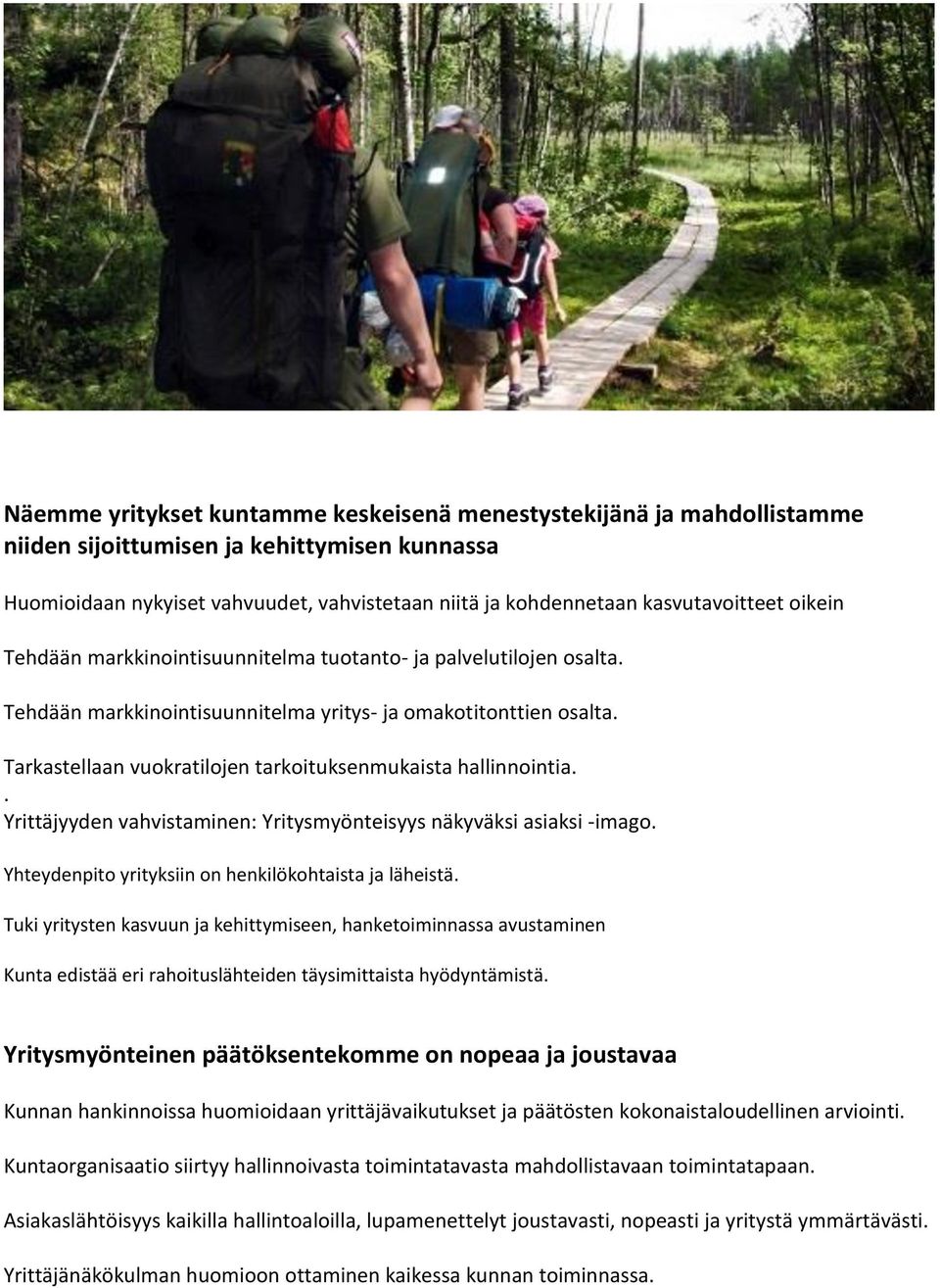 Tarkastellaan vuokratilojen tarkoituksenmukaista hallinnointia.. Yrittäjyyden vahvistaminen: Yritysmyönteisyys näkyväksi asiaksi -imago. Yhteydenpito yrityksiin on henkilökohtaista ja läheistä.