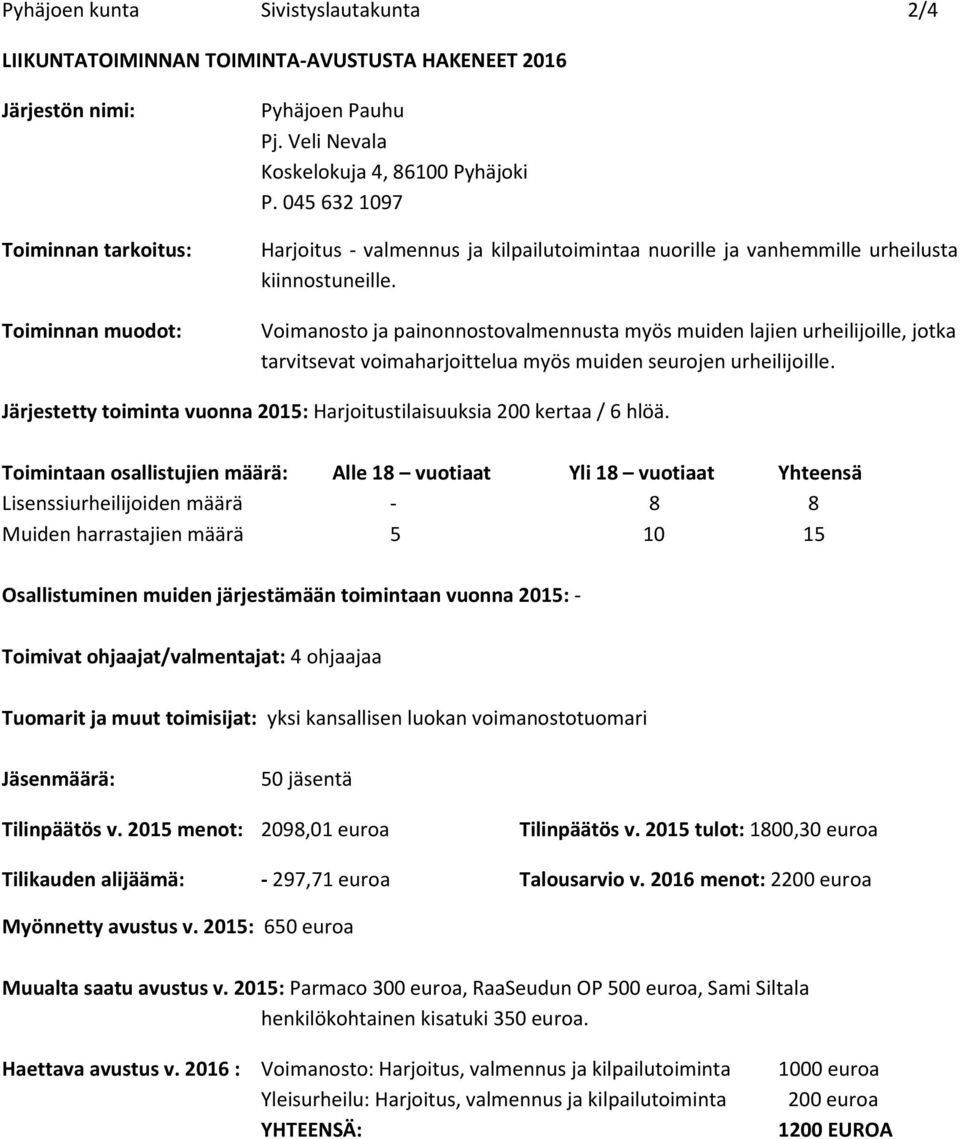 Voimanosto ja painonnostovalmennusta myös muiden lajien urheilijoille, jotka tarvitsevat voimaharjoittelua myös muiden seurojen urheilijoille.