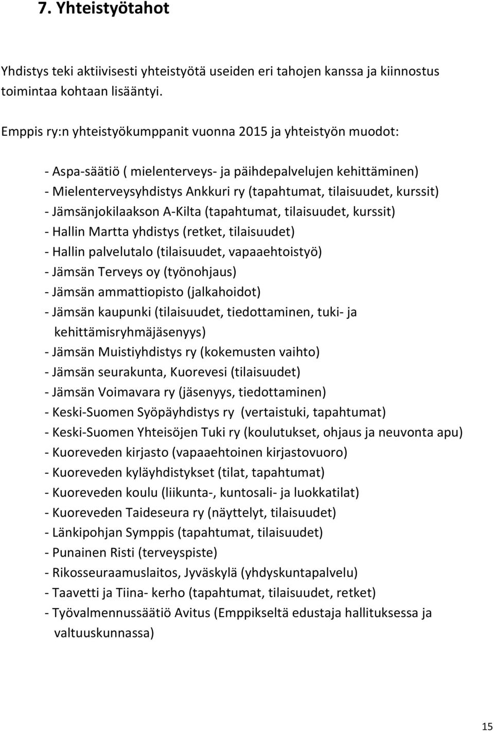 - Jämsänjokilaakson A-Kilta (tapahtumat, tilaisuudet, kurssit) - Hallin Martta yhdistys (retket, tilaisuudet) - Hallin palvelutalo (tilaisuudet, vapaaehtoistyö) - Jämsän Terveys oy (työnohjaus) -