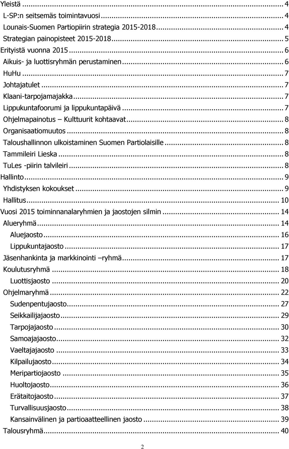 .. 8 Organisaatiomuutos... 8 Taloushallinnon ulkoistaminen Suomen Partiolaisille... 8 Tammileiri Lieska... 8 TuLes -piirin talvileiri... 8 Hallinto... 9 Yhdistyksen kokoukset... 9 Hallitus.