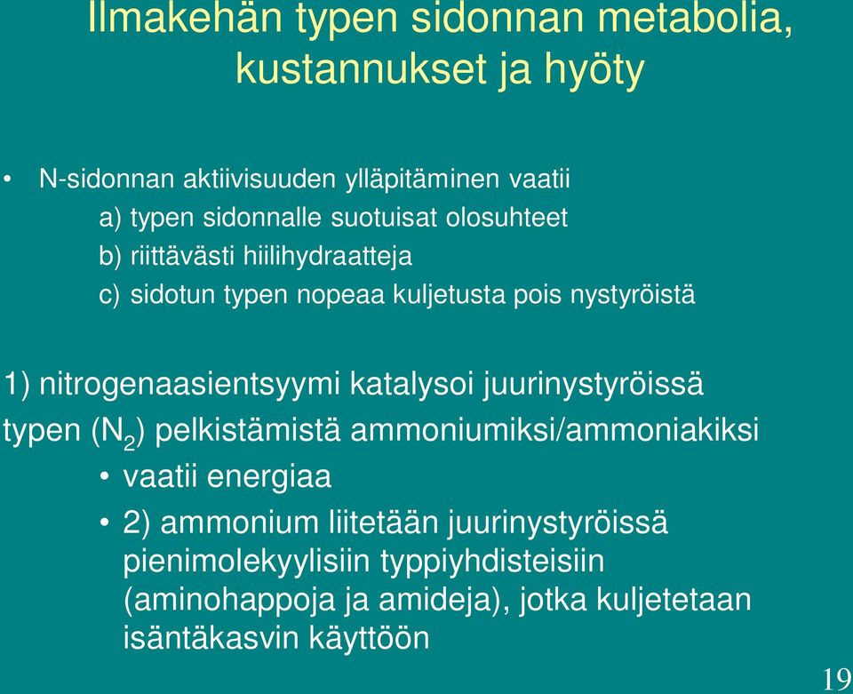 nitrogenaasientsyymi katalysoi juurinystyröissä typen (N 2 ) pelkistämistä ammoniumiksi/ammoniakiksi vaatii energiaa 2)
