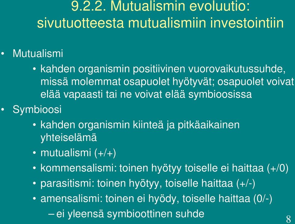 organismin kiinteä ja pitkäaikainen yhteiselämä mutualismi (+/+) kommensalismi: toinen hyötyy toiselle ei haittaa (+/0)