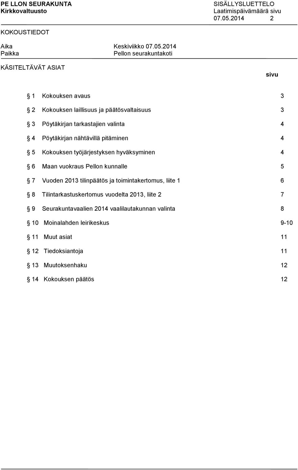 nähtävillä pitäminen 4 5 Kokouksen työjärjestyksen hyväksyminen 4 6 Maan vuokraus Pellon kunnalle 5 7 Vuoden 2013 tilinpäätös ja toimintakertomus,