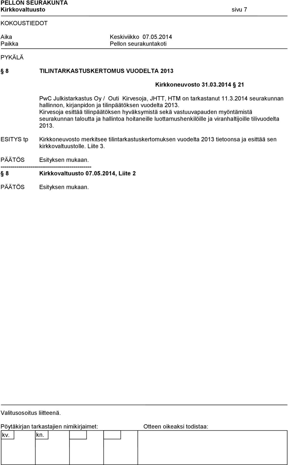 tilivuodelta 2013. ESITYS tp Kirkkoneuvosto merkitsee tilintarkastuskertomuksen vuodelta 2013 tietoonsa ja esittää sen kirkkovaltuustolle. Liite 3. Esityksen mukaan.