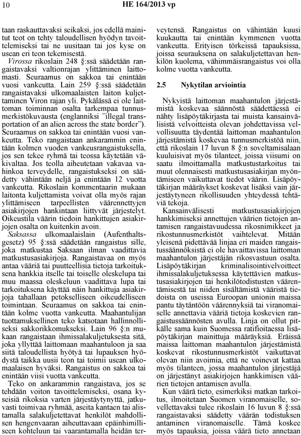 Lain 259 :ssä säädetään rangaistavaksi ulkomaalaisten laiton kuljettaminen Viron rajan yli.