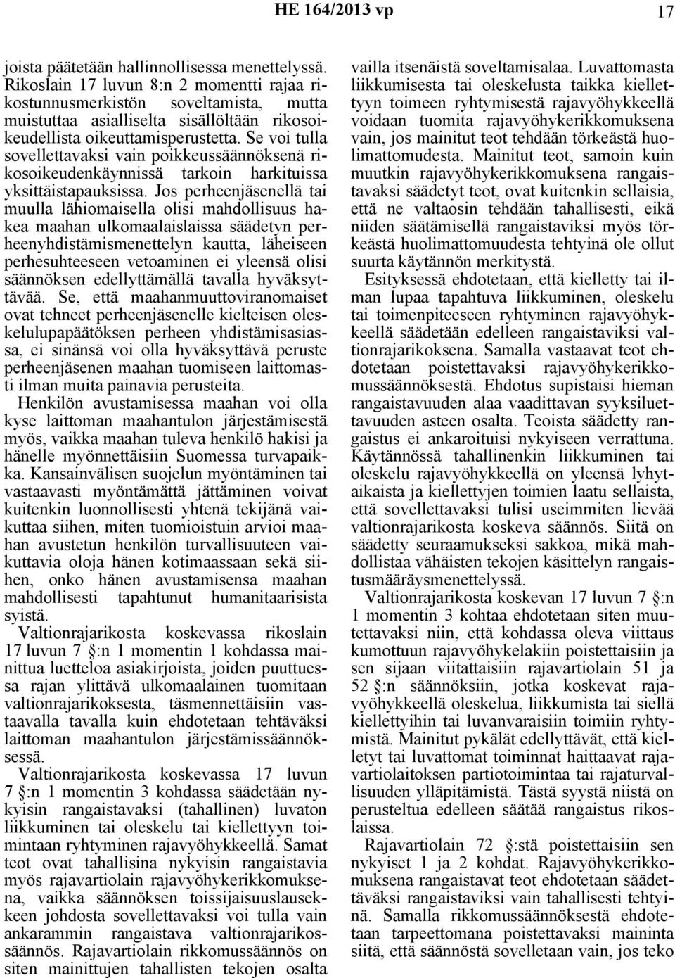 Se voi tulla sovellettavaksi vain poikkeussäännöksenä rikosoikeudenkäynnissä tarkoin harkituissa yksittäistapauksissa.