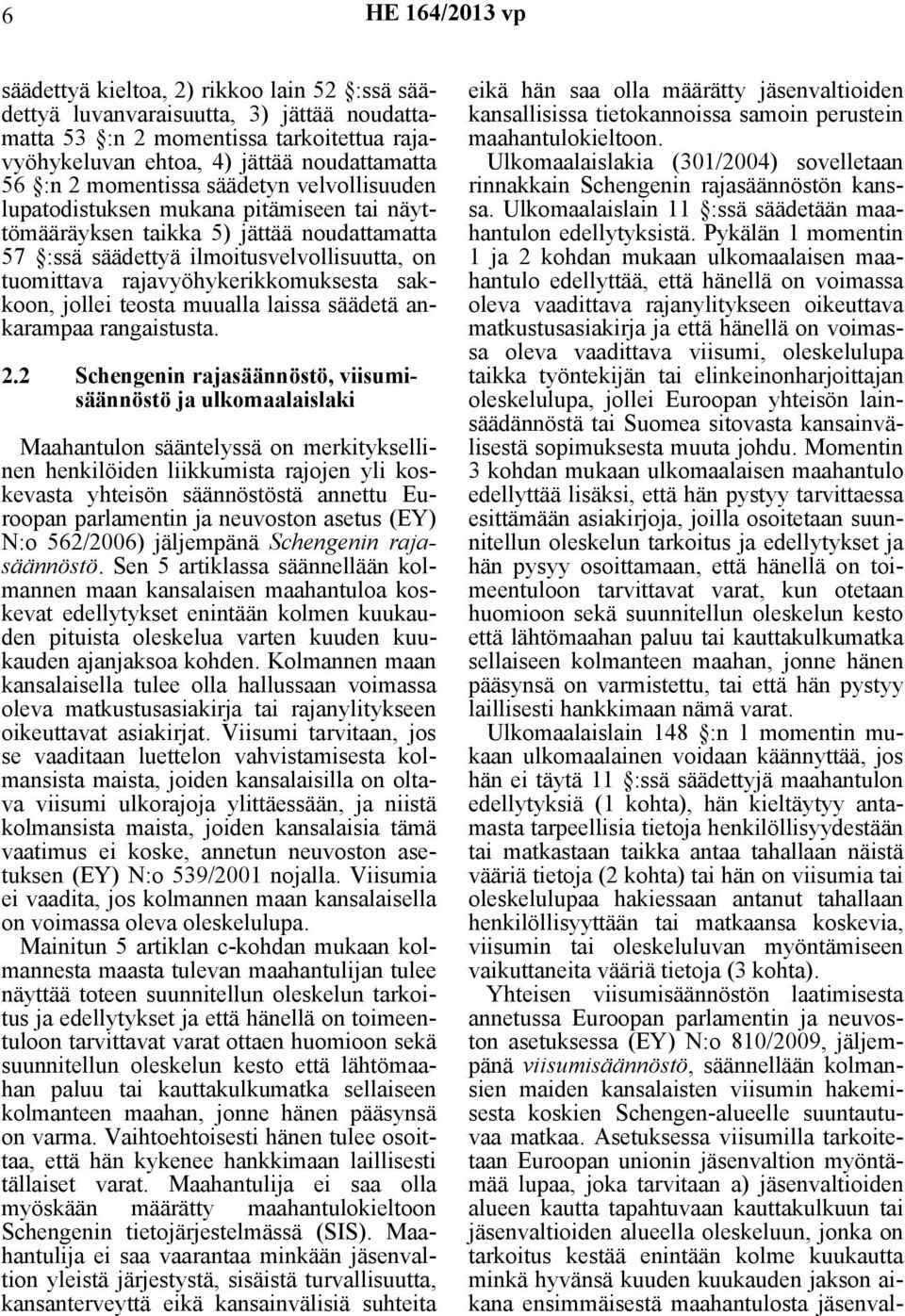 rajavyöhykerikkomuksesta sakkoon, jollei teosta muualla laissa säädetä ankarampaa rangaistusta. 2.