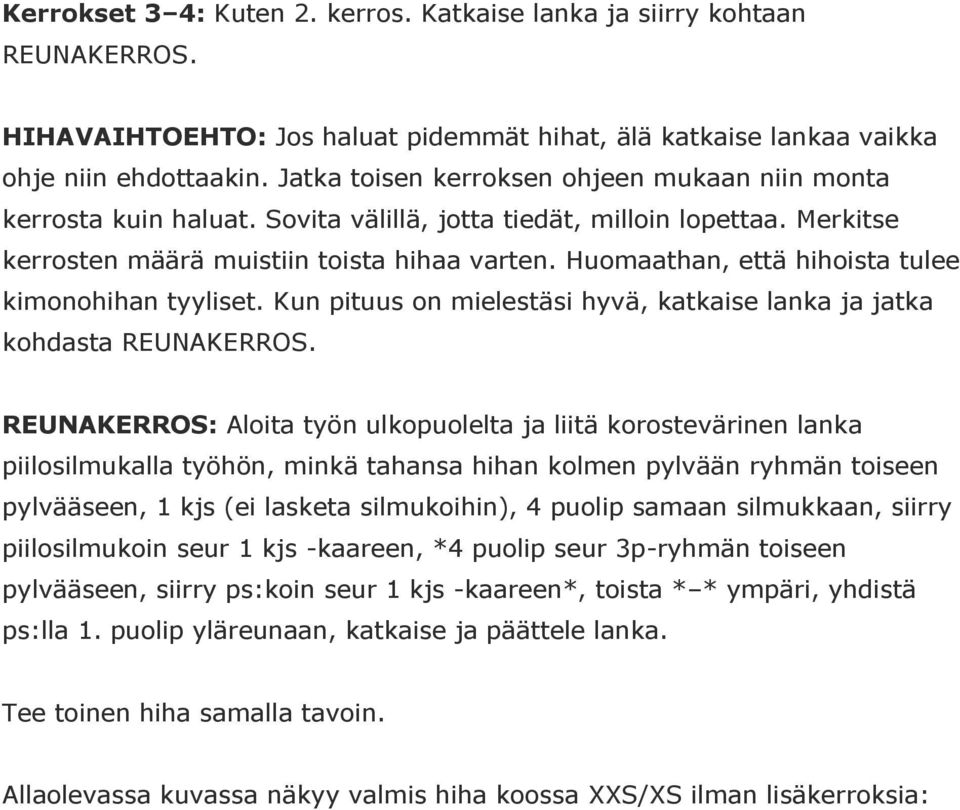 Huomaathan, että hihoista tulee kimonohihan tyyliset. Kun pituus on mielestäsi hyvä, katkaise lanka ja jatka kohdasta REUNAKERROS.