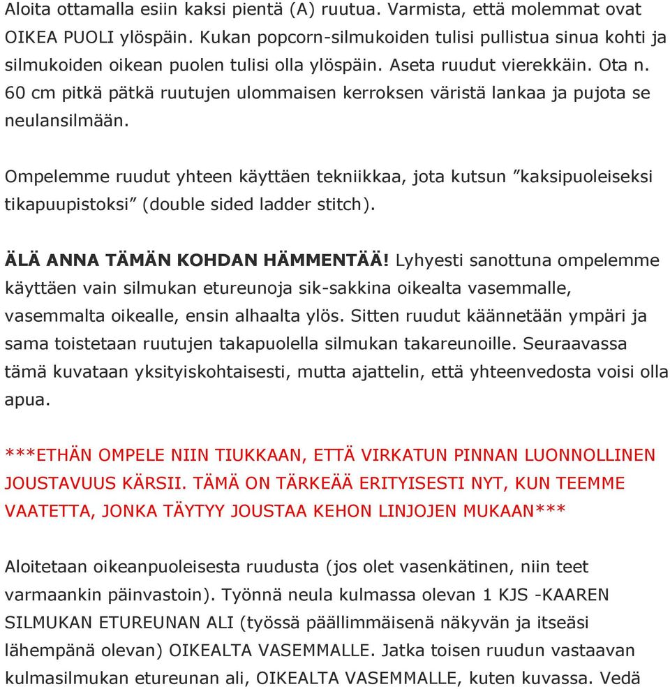 60 cm pitkä pätkä ruutujen ulommaisen kerroksen väristä lankaa ja pujota se neulansilmään.