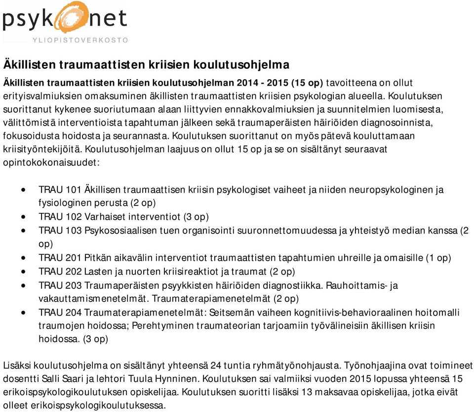 Koulutuksen suorittanut kykenee suoriutumaan alaan liittyvien ennakkovalmiuksien ja suunnitelmien luomisesta, välittömistä interventioista tapahtuman jälkeen sekä traumaperäisten häiriöiden