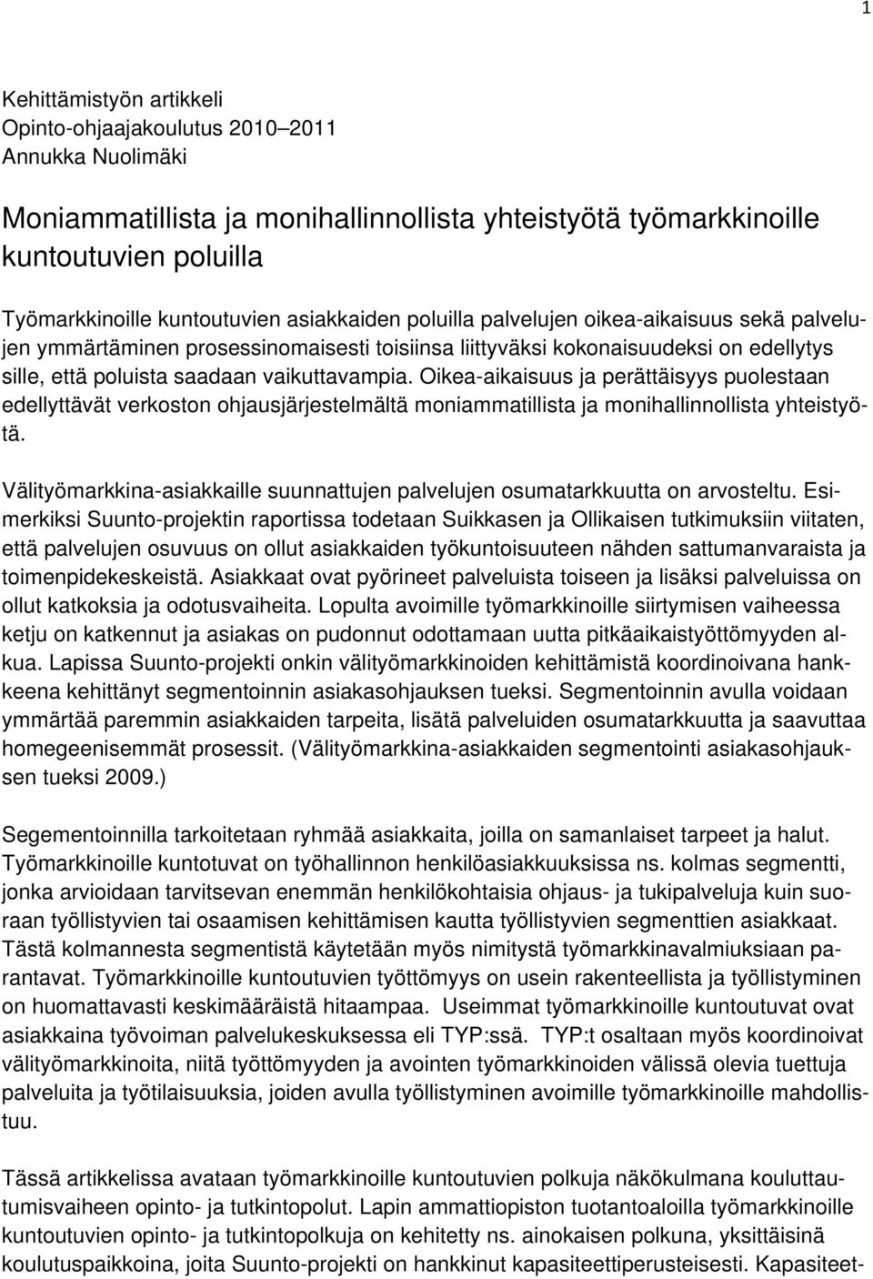 Oikea-aikaisuus ja perättäisyys puolestaan edellyttävät verkoston ohjausjärjestelmältä moniammatillista ja monihallinnollista yhteistyötä.