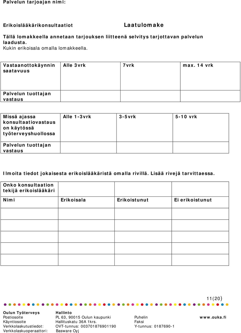 14 vrk Palvelun tuottajan vastaus Missä ajassa konsultaatiovastaus on käytössä työterveyshuollossa Alle 1-3vrk 3-5vrk 5-10 vrk Palvelun