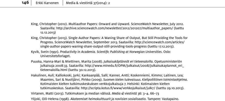 ScienceWatch Newsletter, September 2013. Saatavilla: http://sciencewatch.com/articles/ single-author-papers-waning-share-output-still-providing-tools-progress (luettu 17.12.2013). Kyvik, Svein (1991).