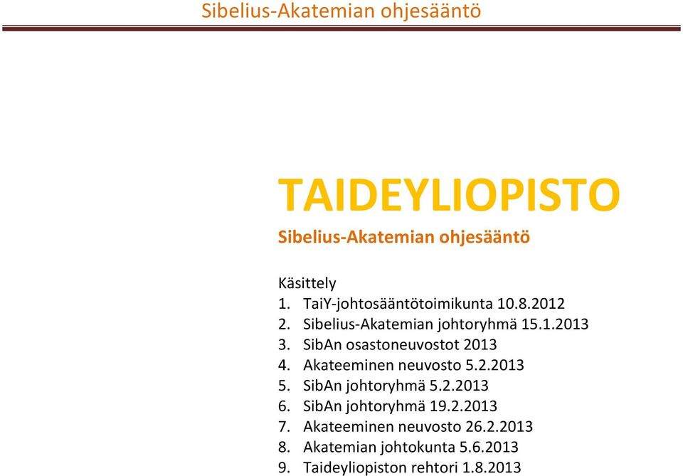 Akateeminen neuvosto 5.2.2013 5. SibAn johtoryhmä 5.2.2013 6. SibAn johtoryhmä 19.2.2013 7.