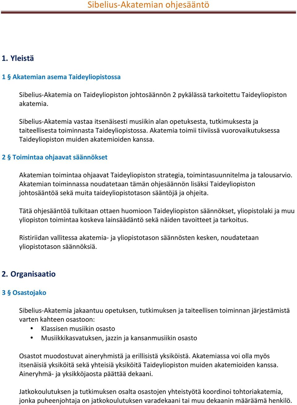 Akatemia toimii tiiviissä vuorovaikutuksessa Taideyliopiston muiden akatemioiden kanssa.