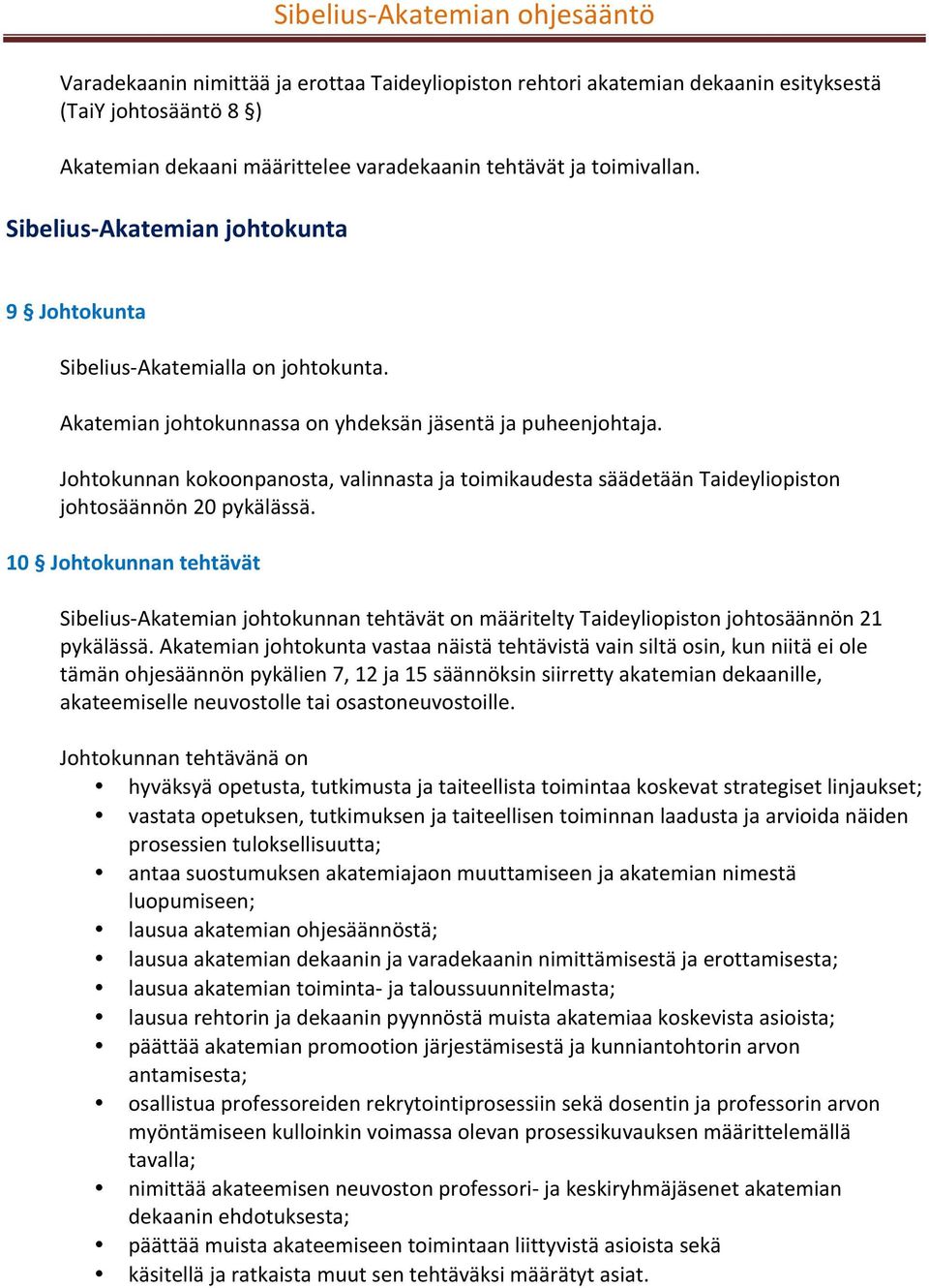 Johtokunnan kokoonpanosta, valinnasta ja toimikaudesta säädetään Taideyliopiston johtosäännön 20 pykälässä.