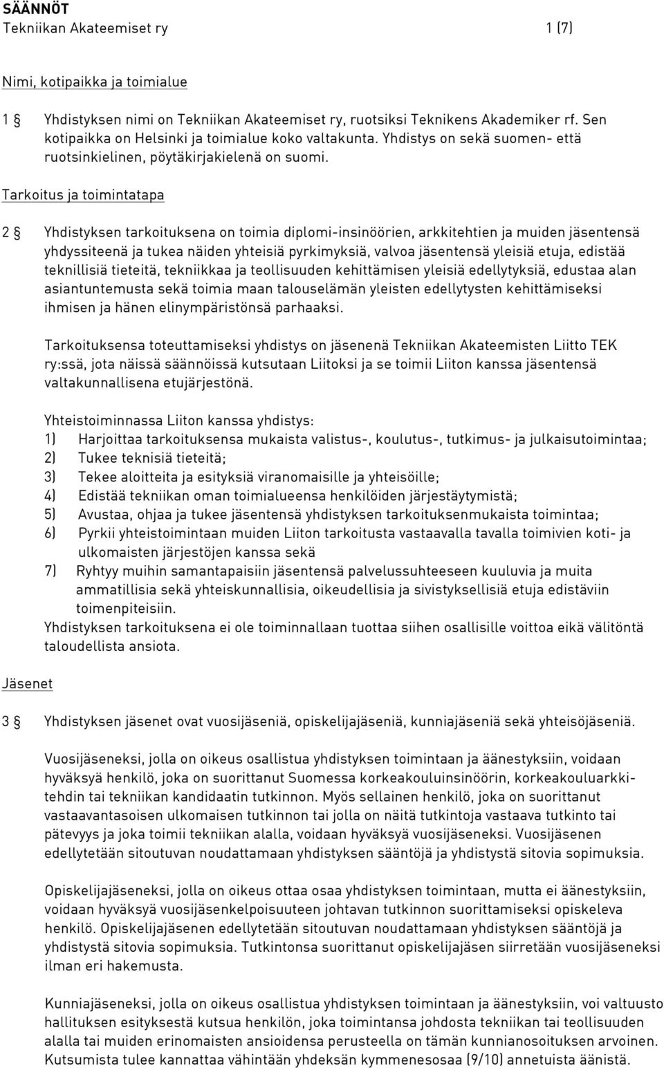 Tarkoitus ja toimintatapa 2 Yhdistyksen tarkoituksena on toimia diplomi-insinöörien, arkkitehtien ja muiden jäsentensä yhdyssiteenä ja tukea näiden yhteisiä pyrkimyksiä, valvoa jäsentensä yleisiä