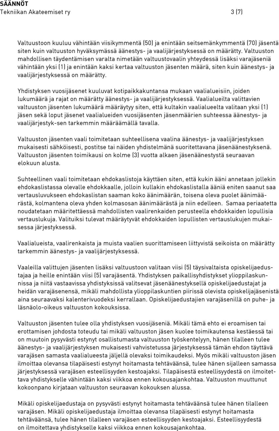 Valtuuston mahdollisen täydentämisen varalta nimetään valtuustovaalin yhteydessä lisäksi varajäseniä vähintään yksi (1) ja enintään kaksi kertaa valtuuston jäsenten määrä, siten kuin äänestys- ja