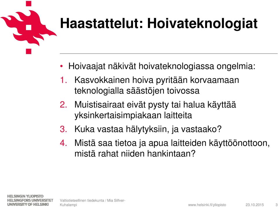 Muistisairaat eivät pysty tai halua käyttää yksinkertaisimpiakaan laitteita 3.