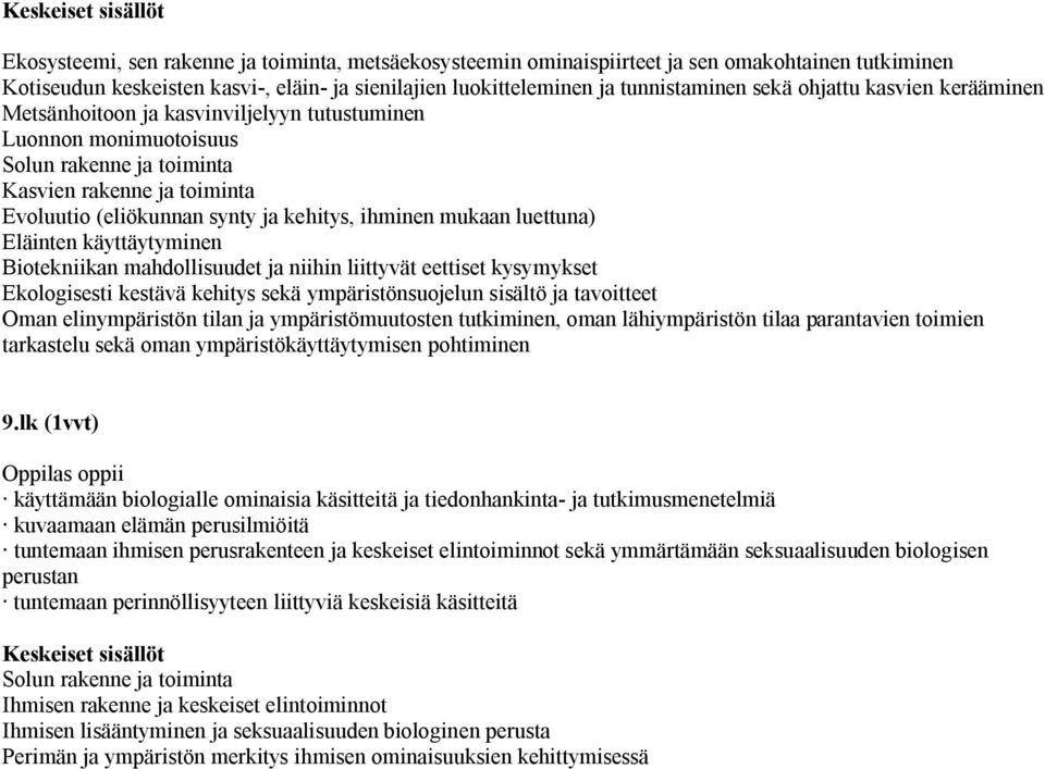 kehitys, ihminen mukaan luettuna) Eläinten käyttäytyminen Biotekniikan mahdollisuudet ja niihin liittyvät eettiset kysymykset Ekologisesti kestävä kehitys sekä ympäristönsuojelun sisältö ja