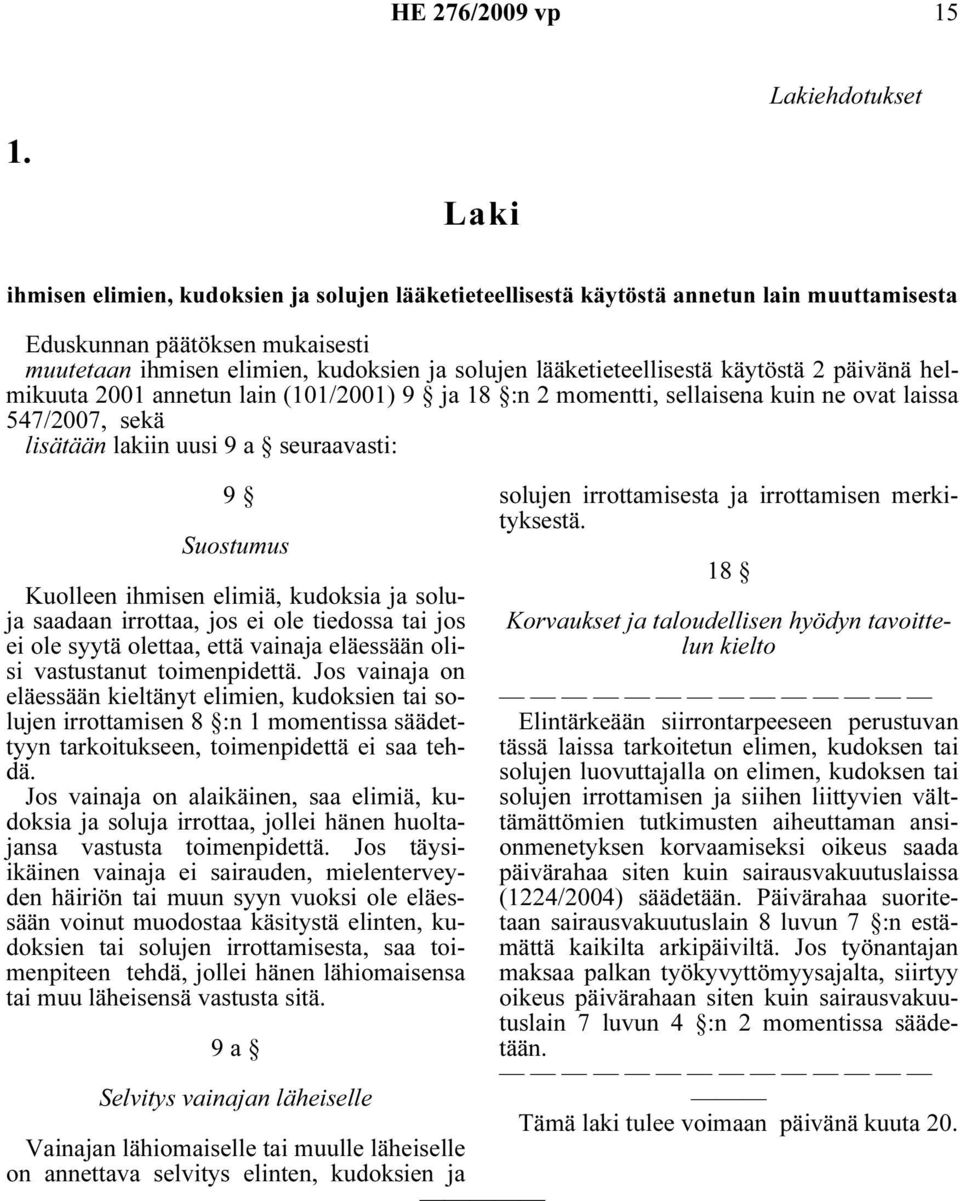 käytöstä 2 päivänä helmikuuta 2001 annetun lain (101/2001) 9 ja 18 :n 2 momentti, sellaisena kuin ne ovat laissa 547/2007, sekä lisätään lakiin uusi 9 a seuraavasti: 9 Suostumus Kuolleen ihmisen