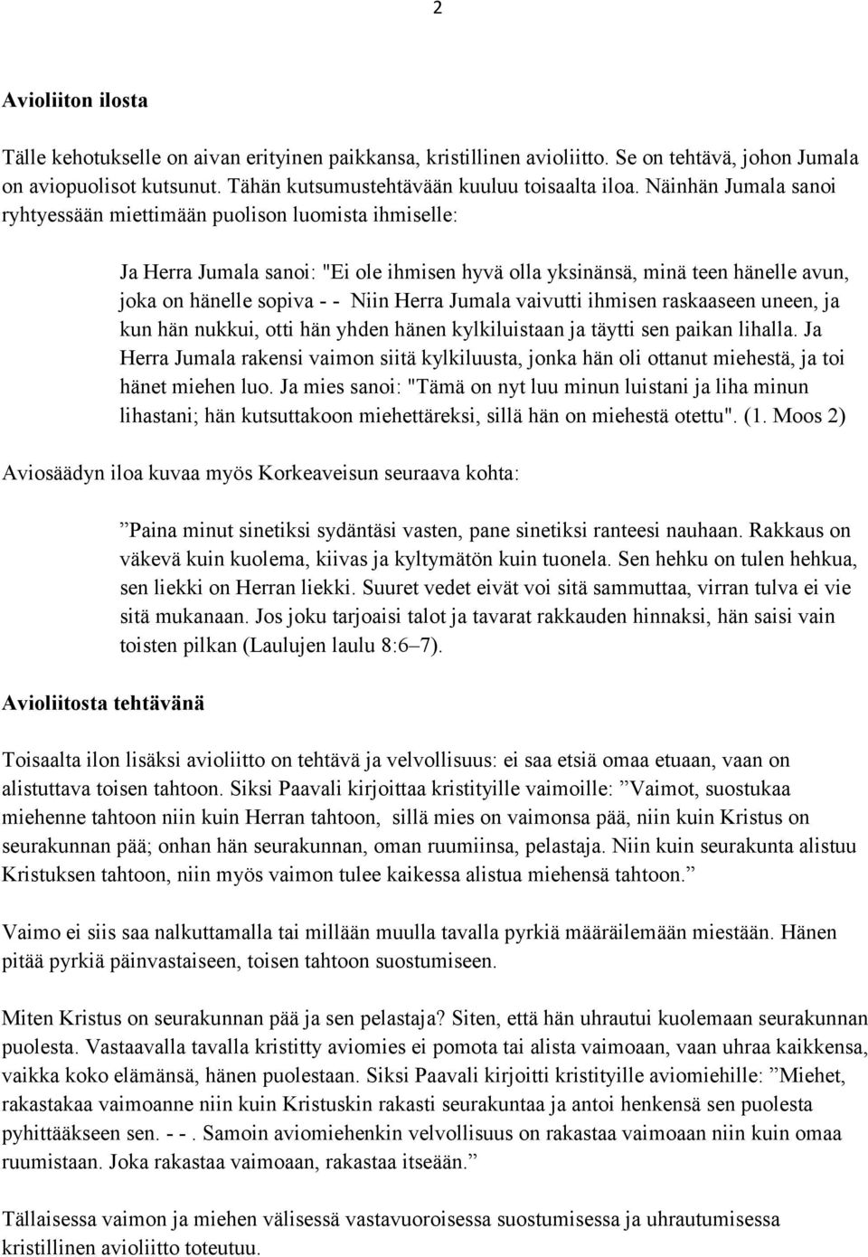 Jumala vaivutti ihmisen raskaaseen uneen, ja kun hän nukkui, otti hän yhden hänen kylkiluistaan ja täytti sen paikan lihalla.