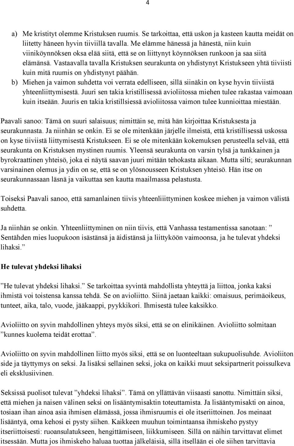 Vastaavalla tavalla Kristuksen seurakunta on yhdistynyt Kristukseen yhtä tiiviisti kuin mitä ruumis on yhdistynyt päähän.