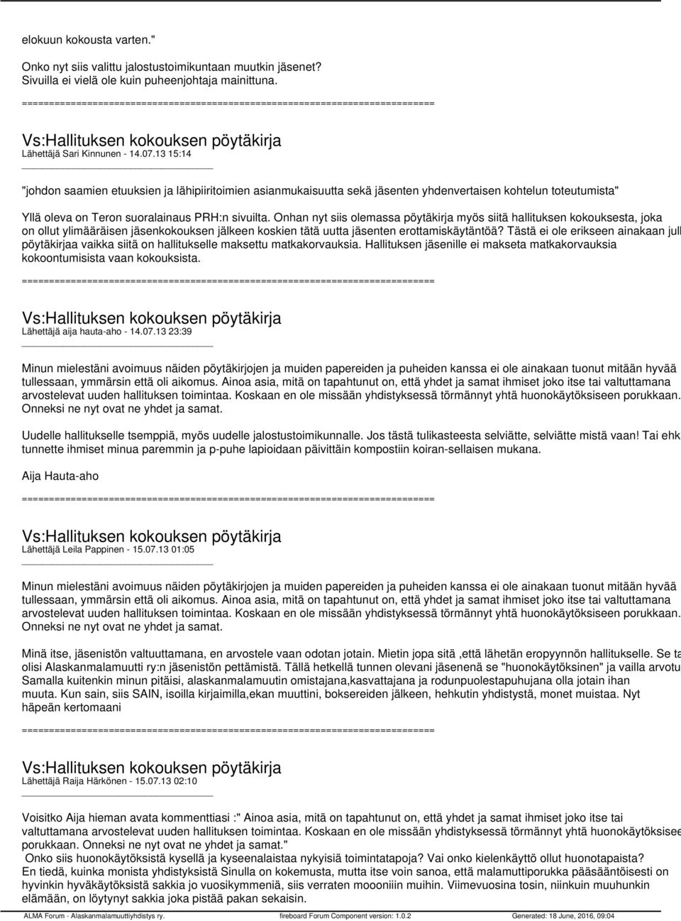 Onhan nyt siis olemassa pöytäkirja myös siitä hallituksen kokouksesta, joka on ollut ylimääräisen jäsenkokouksen jälkeen koskien tätä uutta jäsenten erottamiskäytäntöä?