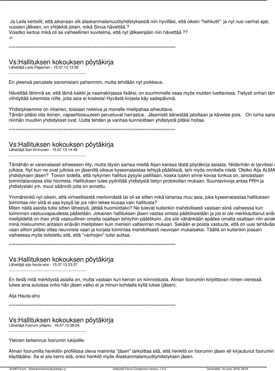 13 13:58 En yleensä perustele sanomisiani pahemmin, mutta tehdään nyt poikkeus. Hävettää lähinnä se, että tämä kaikki ja naamakirjassa lisäksi, on suurimmalle osaa myös muiden luettavissa.