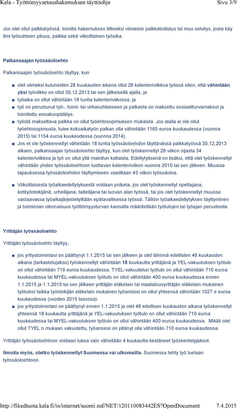 2013 tai sen jälkeisellä ajalla, ja työaika on ollut vähintään 18 tuntia kalenteriviikossa, ja työ on perustunut työ-, toimi- tai virkasuhteeseen ja palkasta on maksettu sosiaaliturvamaksut ja