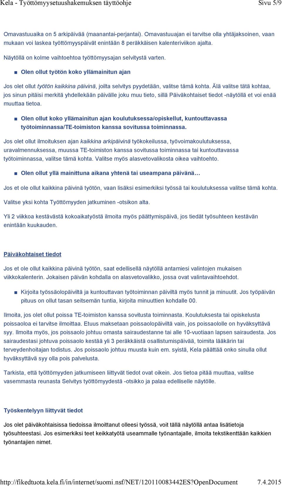 Älä valitse tätä kohtaa, jos sinun pitäisi merkitä yhdellekään päivälle joku muu tieto, sillä Päiväkohtaiset tiedot -näytöllä et voi enää muuttaa tietoa.