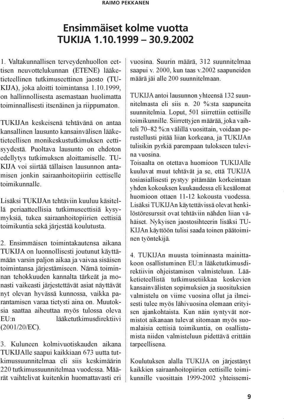 1999, on hallinnollisesta asemastaan huolimatta toiminnallisesti itsenäinen ja riippumaton.